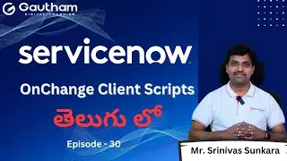 ServiceNow Telugu Series - Episode 30 | OnChange Client Scripts | ServiceNow Telugu Video