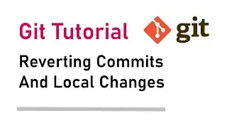 How to revert commits and local changes in Git