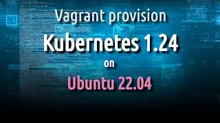 Set up Kubernetes 1.24 on Ubuntu 22.04 with Vagrant | VirtualBox | Libvirt