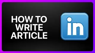 How To Write Article On LinkedIn Tutorial