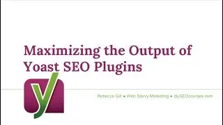 Maximizing the Output of the Yoast SEO Plugins