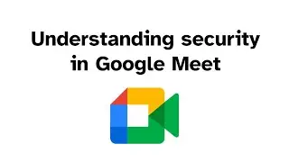 Understanding Security settings in Google Meet