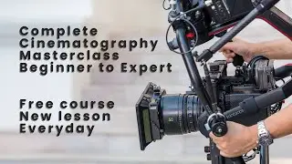 Complete Cinematography Masterclass: Beginner to Expert