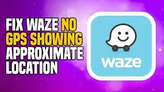 How To Fix Waze No GPS Showing Approximate Location (EASY!)