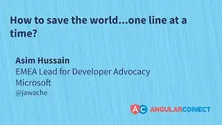 How to save the world... one line at a time? | Asim Hussain | #AngularConnect