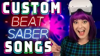 Play CUSTOM SONGS on BEAT SABER for QUEST