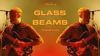 Glass Beams - Taurus (Live)