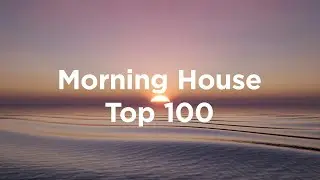 Morning House 🌅 Top 100 Chill Tracks to Uplift Your Morning