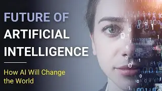 Why AI Is The Future & How It Will Change The Future? | How AI is Transforming the World