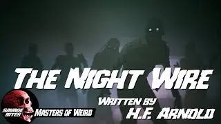 The Night Wire - by H.F. Arnold [Horror Narration] Savage Bites. Masters of Weird. Ep9