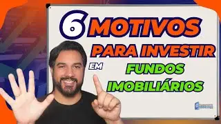 6 MOTIVOS para INVESTIR em FIIs