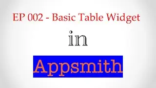 002 - Low Code Dev Tools - Appsmith - Table Usage in Appsmith