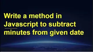 Method in JavaScript to subtract minutes from given date