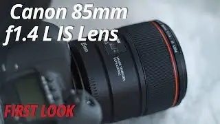 First Look | Canon 85mm F1.4 L IS Lens