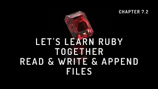 Read, Write, Append & Delete Files | Lets Learn Ruby Together 3.0