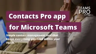 Keep all of your contacts within your reach with Contacts Pro app for Microsoft Teams