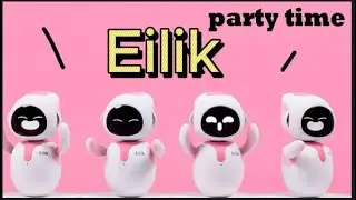 Eilik party time and what are Eilik robot emotions?