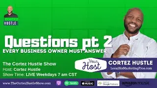 10 Questions Every Business Owner Must Answer About Their Business pt2 | TheCortezHustleShow 