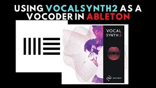 Using Vocalsynth2 as a Vocoder in Ableton Live 11