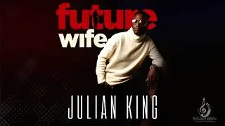 Julian King- Future Wife (Official Audio)