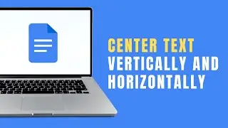 How to Center Text Vertically and Horizontally in Google Docs | Middle of Page