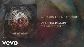 All That Remains - A Reason for Me to Fight (audio)