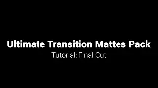 Ultimate Transition Mattes Pack - Tutorial Final Cut