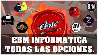 TODAS LAS OPCIONES DEL CANAL DE EBM INFORMATICA