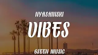 NYASHINSKI - VIBES LYRICS
