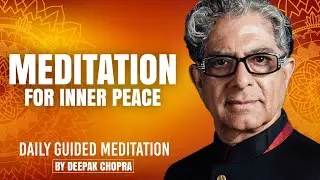 Meditation For Inner Peace - Daily Guided Meditation by Deepak Chopra