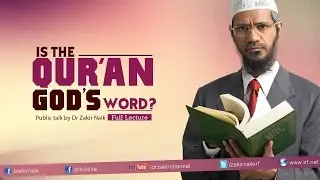 IS THE QUR'AN GOD'S WORD ?| LECTURE + Q & A | DR ZAKIR NAIK