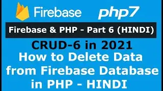 Firebase and PHP - CRUD Part 6: How to Delete Data from firebase database in PHP - Hindi