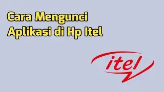 Cara Mengunci Aplikasi di Hp Itel