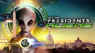 All The Presidents Aliens (Full Documentary)