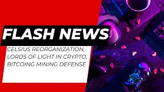 CELSIUS, Lords of Light in crypto, bitcoin mining defense