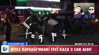 BİTEZ KAVŞAĞINDAKİ FECİ KAZA 2 CAN ALDI!