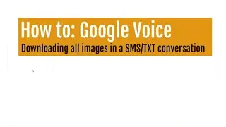 How To Download all Images from your Google Voice Texts