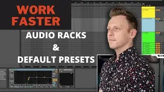 Setting Up Audio Effect Racks and Default Presets in Ableton - Work Faster: Ep 4