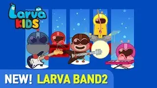 【NEW】 LETS GO!! LARVA BAND2 !! | SUPER BEST SONGS FOR KIDS | LARVA KIDS | BAND | ANIMATION