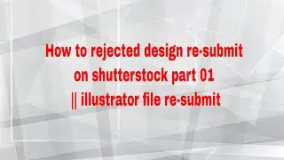 How to rejected design re-submit on shutterstock part 02 || illustrator file re-submit