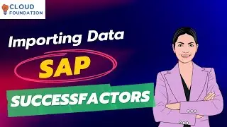 Importing Data | SAP SuccessFactors Tutorials For Beginners | SAP SuccessFactors | CloudFoundation