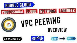 Lecture 7 | VPC Peering explained in Tamil | GCP Professional Cloud Network Engineer Training Tamil