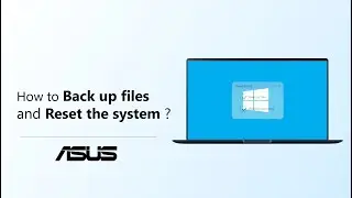 How to Back up files and Reset the System?   | ASUS SUPPORT