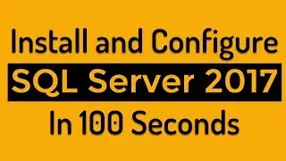 Install and Configure SQL Server 2017 In 100 Seconds