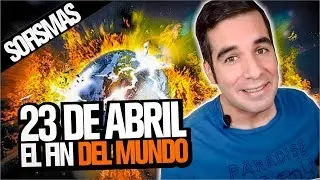 El mundo se acaba el 23 de abril y es mi cumpleaños