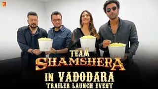 Team Shamshera | Vadodara Trailer Launch Event | Ranbir Kapoor | Sanjay Dutt | Vaani Kapoor | Karan