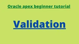 Oracle Apex Beginner Tutorial - 9 (Validation in Apex)