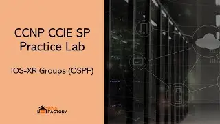 AS 30: IOS-XR Groups (OSPF) | CCNP CCIE SP Practice Lab