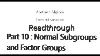 Readthrough of Abstract Algebra, Theory and Applications - Part 10 : Normal and Factor (sub)Groups