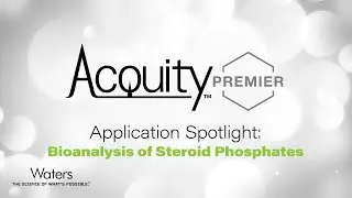 Application Spotlight: Bioanalysis of Steroid Phosphates with ACQUITY Premier Solution